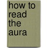 How To Read The Aura by W.E. Butler