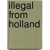 Illegal From Holland door Michael Durack