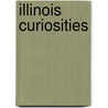 Illinois Curiosities by Richard Moreno