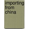 Importing From China by Debra A. Miller
