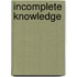 Incomplete Knowledge