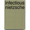 Infectious Nietzsche door David Farrell Krell