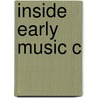 Inside Early Music C by Bernard D. Sherman
