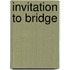 Invitation To Bridge