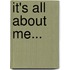 It's All About Me...