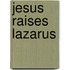 Jesus Raises Lazarus