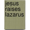 Jesus Raises Lazarus door Crystal Bowman