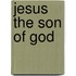 Jesus The Son Of God