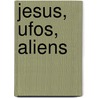 Jesus, Ufos,  Aliens door Armin Kreiner