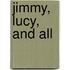 Jimmy, Lucy, And All