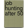 Job Hunting After 50 by Carol Silvis