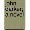 John Darker; A Novel door Aubrey Lee