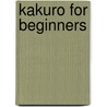 Kakuro for Beginners by John Pazzelli