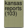Kansas Reports (103) door Kansas. Suprem Court