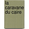 La Caravane Du Caire door Andre Ernest Modeste Gretry