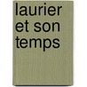 Laurier Et Son Temps door Welch Ira David