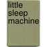 Little Sleep Machine