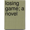 Losing Game; A Novel door Will Payne