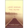 Love Among the Ruins door Robert Clark