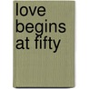 Love Begins At Fifty door Raymond Hopkins
