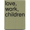 Love, Work, Children door Cheryl Mendelson