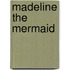 Madeline The Mermaid