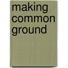 Making Common Ground door Geoffrey K. Payne