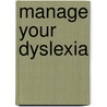 Manage Your Dyslexia door Lynda Hudson