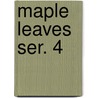 Maple Leaves  Ser. 4 door Sir James MacPherson Le Moine