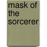 Mask Of The Sorcerer door Darrell Schweitzer