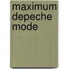 Maximum Depeche Mode door Ben Graham