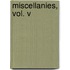 Miscellanies, Vol. V