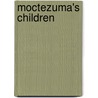 Moctezuma's Children by Donald E. Chipman