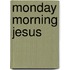 Monday Morning Jesus