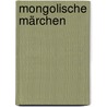 Mongolische Märchen door Bernhard Jülg