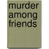 Murder Among Friends