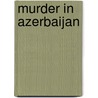 Murder in Azerbaijan door Not Available