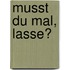 Musst du mal, Lasse?