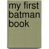 My First Batman Book by Downtown Bookworks