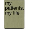 My Patients, My Life door M.D. Benjamin Sherman