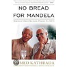 No Bread For Mandela door Ahmed Kathrada