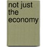 Not Just The Economy