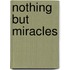 Nothing But Miracles