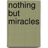Nothing But Miracles door Walt Whitman