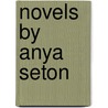 Novels by Anya Seton by Not Available