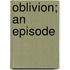 Oblivion; An Episode