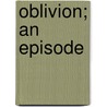 Oblivion; An Episode by Mary Greenway McClelland