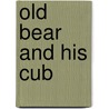 Old Bear and His Cub by Olivier Dunrea