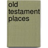 Old Testament Places by Not Available