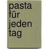 Pasta für jeden Tag by Eric Treuille